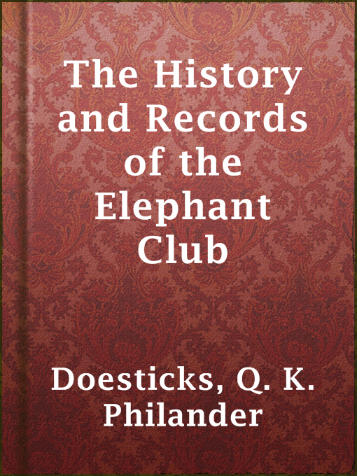 Title details for The History and Records of the Elephant Club by Q. K. Philander Doesticks - Available